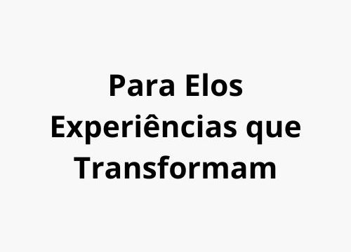 Para Elos Experiências que Transformam